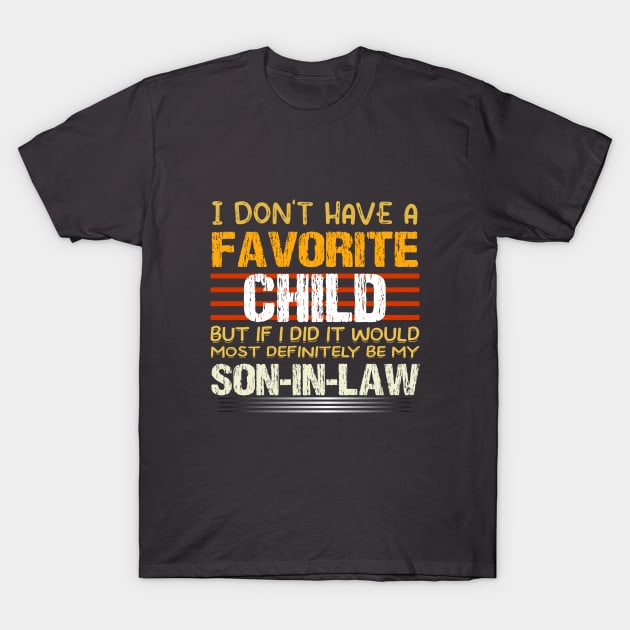 My Son In Law Is My Favorite Child Funny Family Humor Retro T-Shirt T-Shirt by rissander